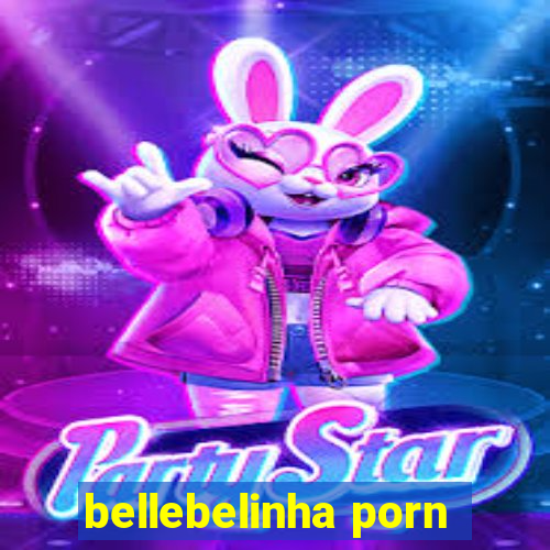 bellebelinha porn